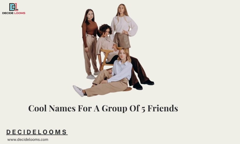 Cool Names For A Group Of 5 Friends